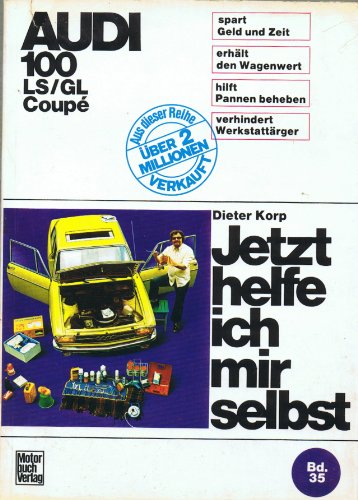 Audi 100 LS / GL / Coupé bis 7/1974: Alle Modelle bis Juli '74 (Jetzt helfe ich mir selbst) von Motorbuch